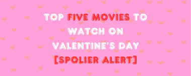 Top Five Movies to Watch on Valentine’s Day [Spolier Alert]